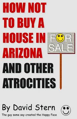 Book cover for How Not to Buy a House in Arizona and Other Atrocities