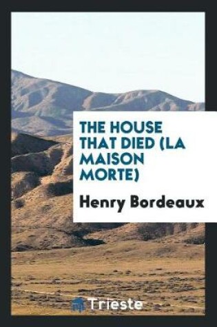 Cover of The House That Died (La Maison Morte)