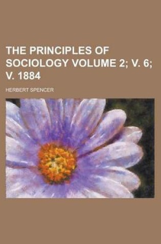 Cover of The Principles of Sociology Volume 2; V. 6; V. 1884