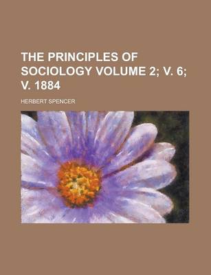 Book cover for The Principles of Sociology Volume 2; V. 6; V. 1884