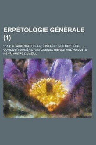 Cover of Erpetologie Generale; Ou, Histoire Naturelle Complete Des Reptiles (1)