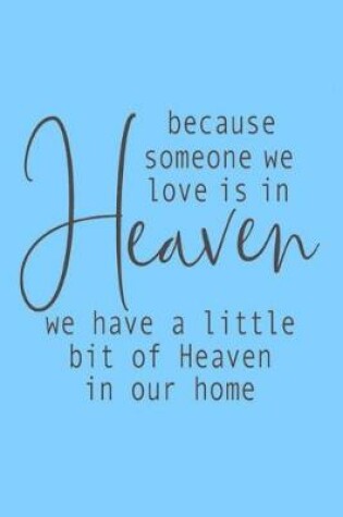 Cover of because someone we love is in Heaven we have a little bit of Heaven in our home