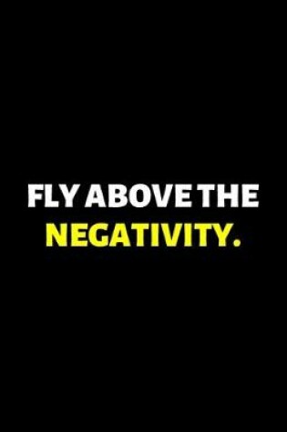 Cover of Fly Above The Negativity