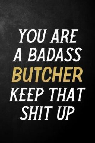 Cover of You Are A Badass Butcher Keep That Shit Up