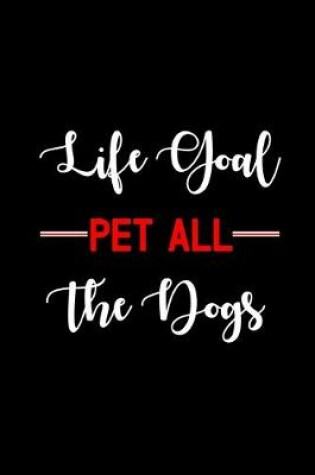 Cover of Life Goal Pet All The Dogs