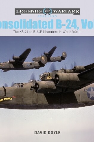 Cover of Consolidated B-24 Vol.1: The XB-24 to B-24E Liberators in World War II