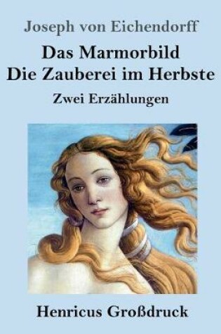 Cover of Das Marmorbild / Die Zauberei im Herbste (Großdruck)
