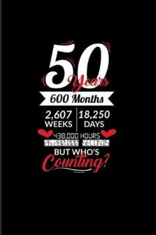 Cover of 50 Years 600 Months 2607 Weeks 18250 Days
