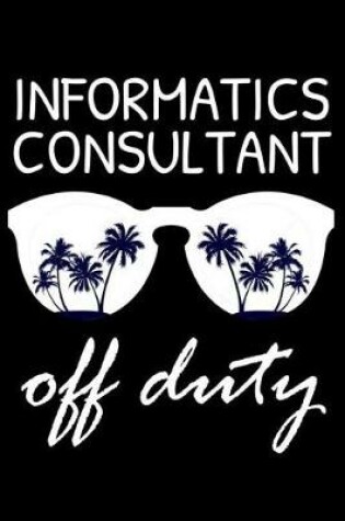 Cover of Informatics Consultant Off Duty