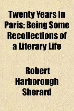 Cover of Twenty Years in Paris; Being Some Recollections of a Literary Life