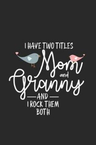 Cover of I Have Two Titles Mom And Granny And I Rock Them Both