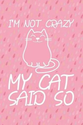 Cover of I'm Not Crazy My Cat Said So