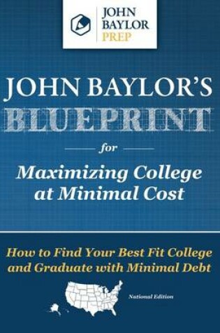 Cover of John Baylor's Blueprint for Maximizing College at Minimal Cost