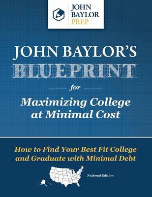 Book cover for John Baylor's Blueprint for Maximizing College at Minimal Cost