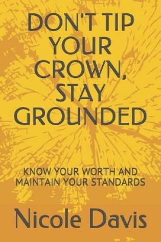 Cover of Don't Tip Your Crown, Stay Grounded