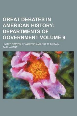 Cover of Great Debates in American History Volume 9; Departments of Government