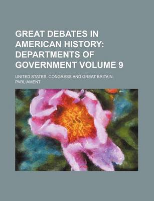 Book cover for Great Debates in American History Volume 9; Departments of Government