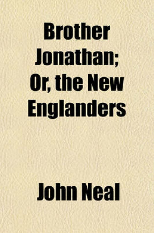 Cover of Brother Jonathan; Or, the New Englanders Volume 1
