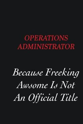 Book cover for Operations Administrator Because freeking Awsome is not an official title