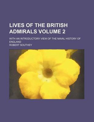 Book cover for Lives of the British Admirals Volume 2; With an Introductory View of the Naval History of England