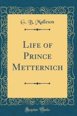 Cover of Life of Prince Metternich (Classic Reprint)