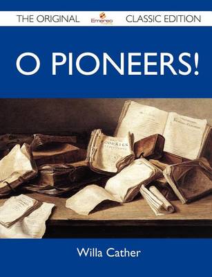 Book cover for O Pioneers! - The Original Classic Edition