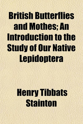 Book cover for British Butterflies and Mothes; An Introduction to the Study of Our Native Lepidoptera