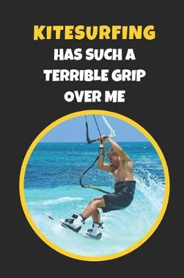 Book cover for Kitesurfing Has Such A Terrible Grip Over Me