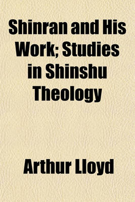 Book cover for Shinran and His Work; Studies in Shinshu Theology