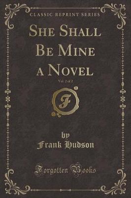 Book cover for She Shall Be Mine a Novel, Vol. 2 of 2 (Classic Reprint)