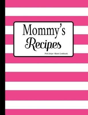 Book cover for Mommy's Recipes Pink Stripe Blank Cookbook