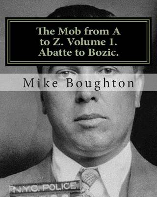 Book cover for The Mob from A to Z. Volume 1. Abatte to Bozic.