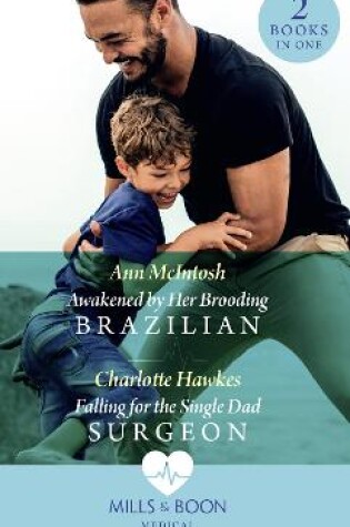 Cover of Awakened By Her Brooding Brazilian / Falling For The Single Dad Surgeon