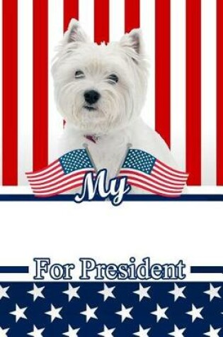 Cover of My West Highland White Terrier for President