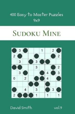 Cover of Sudoku Mine - 400 Easy to Master Puzzles 9x9 vol.9