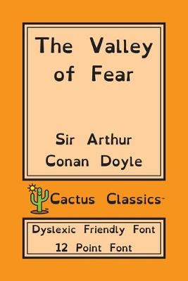 Book cover for The Valley of Fear (Cactus Classics Dyslexic Friendly Font)
