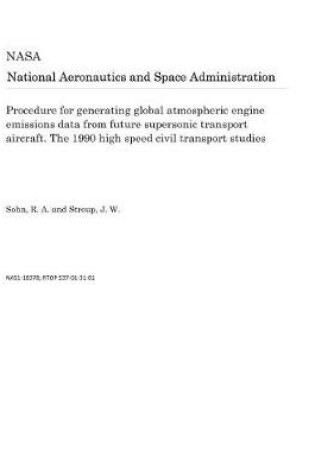 Cover of Procedure for Generating Global Atmospheric Engine Emissions Data from Future Supersonic Transport Aircraft. the 1990 High Speed Civil Transport Studies