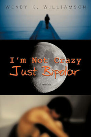 Cover of I'm Not Crazy Just Bipolar