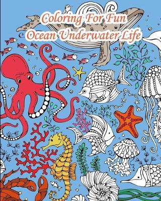 Cover of Coloring For Fun - Ocean Underwater Life