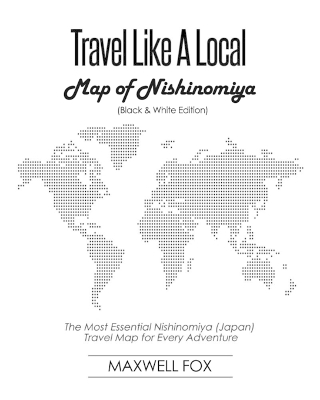 Book cover for Travel Like a Local - Map of Nishinomiya (Black and White Edition)