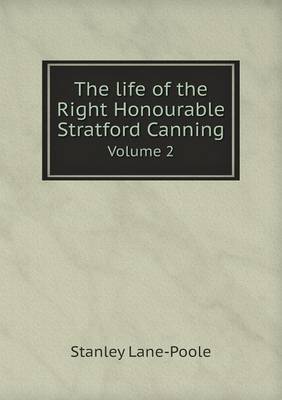 Book cover for The life of the Right Honourable Stratford Canning Volume 2