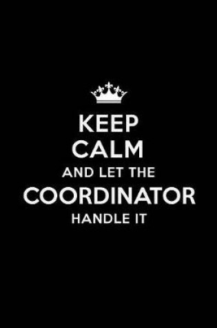 Cover of Keep Calm and Let the Coordinator Handle It