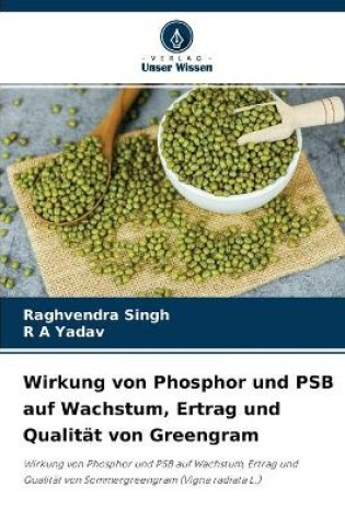 Cover of Wirkung von Phosphor und PSB auf Wachstum, Ertrag und Qualität von Greengram