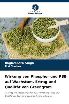 Book cover for Wirkung von Phosphor und PSB auf Wachstum, Ertrag und Qualität von Greengram