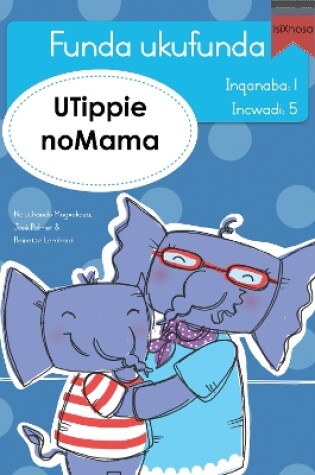 Cover of Funda ukufunda Inqanaba 1 (isiXhosa) 5: UTippie noMama