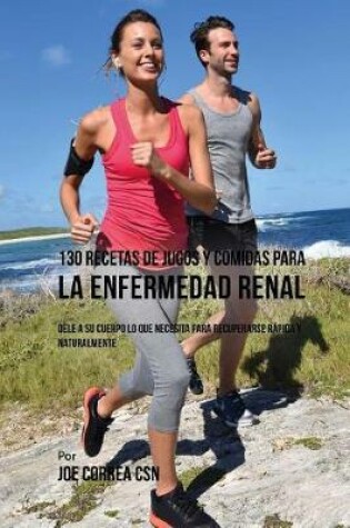 Cover of 130 Recetas de Jugos y Comidas Para La Enfermedad Renal