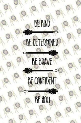 Cover of Be Kind Be Determined Be Brave Be Confident Be You