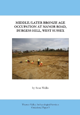 Book cover for Middle / Later Bronze Age Occupation at Manor Road, Burgess Hill, West Sussex