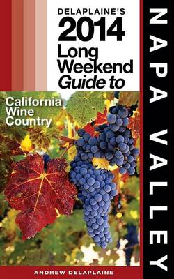 Book cover for Delaplaine's 2014 Long Weekend Guide to Napa Valley