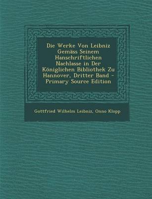 Book cover for Die Werke Von Leibniz Gemass Seinem Hanschriftlichen Nachlasse in Der Koniglichen Bibliothek Zu Hannover, Dritter Band